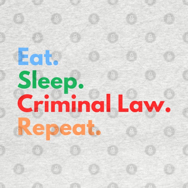 Eat. Sleep. Criminal Law. Repeat. by Eat Sleep Repeat